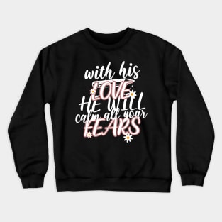 With his love, he will calm all your fears. Zephaniah 3:17 T-Shirt Crewneck Sweatshirt